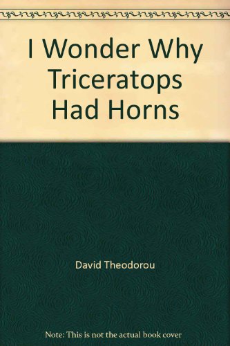 Stock image for I Wonder Why Triceratops Had Horns for sale by Once Upon A Time Books