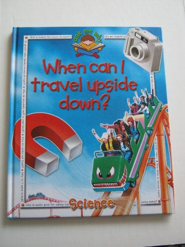 Imagen de archivo de When Can I Travel Upside Down? - Ask Me Why a la venta por Better World Books
