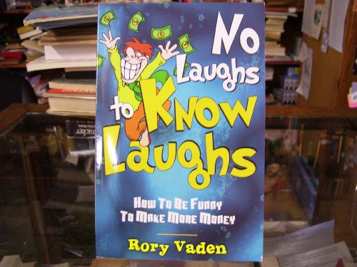 Imagen de archivo de No Laughs Know Laughs How to Be Funny to Make More Money a la venta por Goodwill of Colorado
