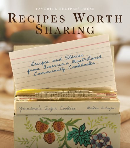 Stock image for Recipes Worth Sharing: Recipes and Stories from America's Most-Loved Community Cookbooks for sale by Persephone's Books