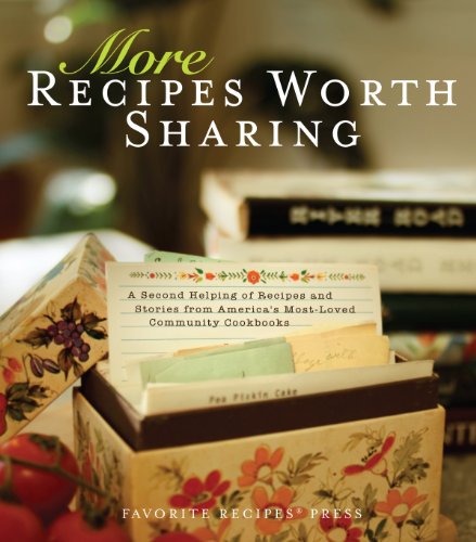 More Recipes Worth Sharing: A Second Helping of Recipes and Stories from America's Most-Loved Com...