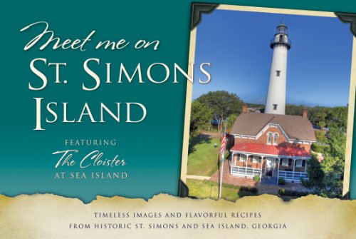 Stock image for Meet Me on St. Simons: Timeless Images and Flavorful Recipes from Historic St. Simons and Sea Island, Georgia for sale by PlumCircle