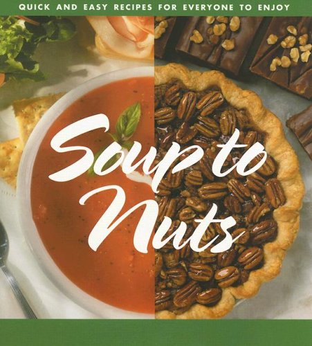 Imagen de archivo de Soup to Nuts : Quick and Easy Recipes for Everyone to Enjoy a la venta por Better World Books