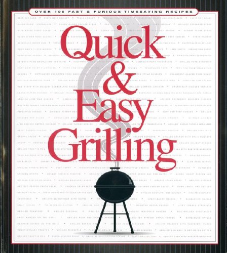 Beispielbild fr Quick & Easy Grilling: Over 100 Fast & Furious Timesaving Recipes zum Verkauf von Wonder Book