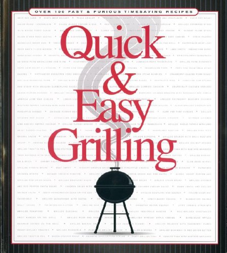 Stock image for Quick & Easy Grilling: Over 100 Fast & Furious Timesaving Recipes for sale by Wonder Book