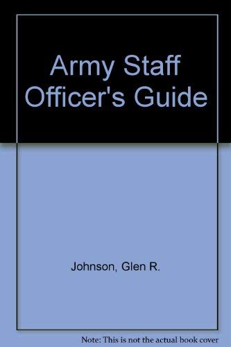 The Army staff officer's guide (9780872010468) by Johnson, Glen R