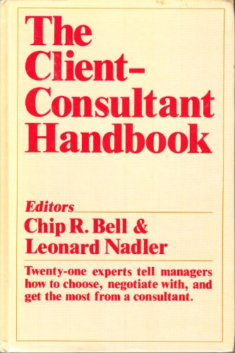 Imagen de archivo de The Client-consultant handbook: Twenty-one experts tell managers how to choose, negotiate with, and get the most from a consultant (Building blocks of human potential series) a la venta por Wonder Book