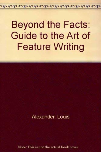 Imagen de archivo de Beyond the facts: A guide to the art of feature writing a la venta por books4u31