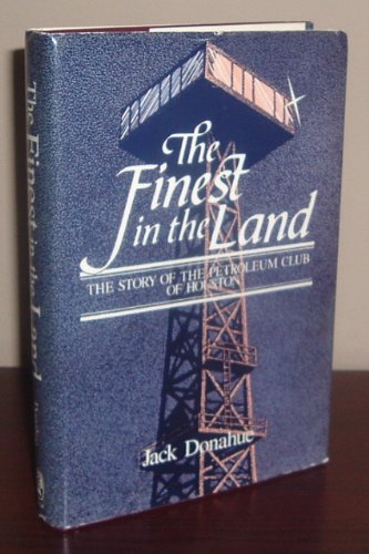 Stock image for The Finest in the Land: The Story of the Petroleum Club of Houston for sale by ThriftBooks-Atlanta