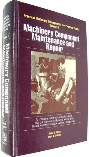 9780872014534: Machinery Component Maintenance and Repair (PRACTICAL MACHINERY MANAGEMENT FOR PROCESS PLANTS)
