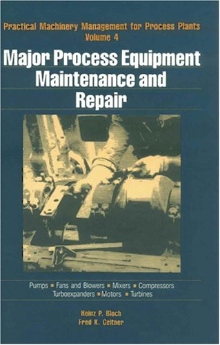 9780872014541: Major Process Equipment Maintenance and Repair (v. 4) (Practical Machinery Management for Process Plants)