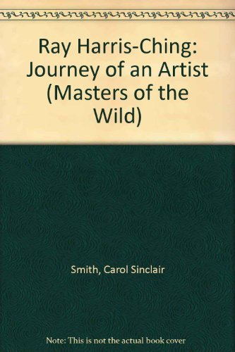 Stock image for Ray Harris-Ching: Journey of an Artist (Masters of the Wild) for sale by HPB-Emerald