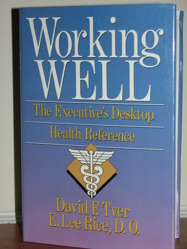 Working Well: The Executive's Desktop Health Reference (9780872015708) by Tver, David F.; Rice, D. O.; Lee, E.