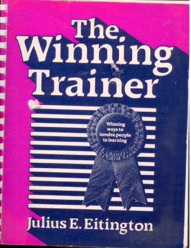 9780872016576: Title: The winning trainer Winning ways to involve people