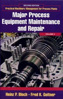 Major Process Equipment Maintenance and Repair (9780872016750) by Heinz P. Bloch; Fred K. Geitner