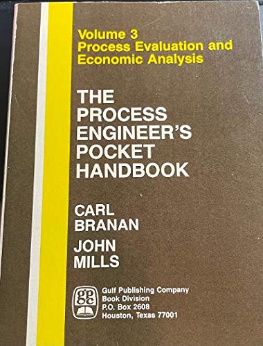 The Process Engineer's Pocket Handbook: Process Evaluation and Economic Analysis v. 3 (9780872017153) by Branan, Carl; Mills, John