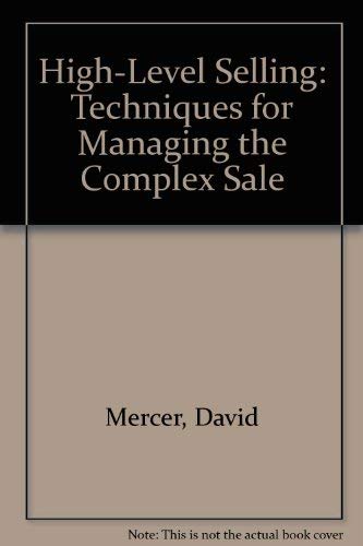 Imagen de archivo de High-Level Selling: Strategies and Techniques for Managing the Complex Sale a la venta por Wonder Book