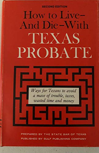 Beispielbild fr How to live and die with Texas probate: Here's a comprehensive treatment of how every Texan can save money, trouble, time, and taxes zum Verkauf von Your Online Bookstore