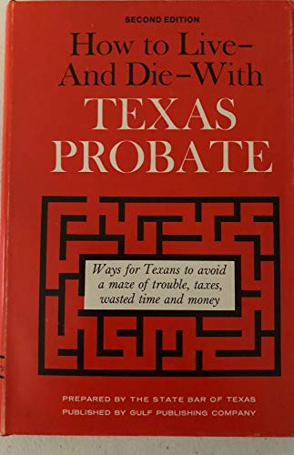 Stock image for How to live and die with Texas probate: Here's a comprehensive treatment of how every Texan can save money, trouble, time, and taxes for sale by Wonder Book