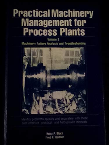 Machinery failure analysis and troubleshooting (Practical machinery management for process plants) (9780872018723) by Bloch, Heinz P