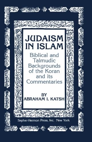 9780872030862: Judaism in Islam: Biblical and Talmudic Backgrounds of the Koran and Its Commentaries