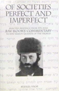 Of Societies Perfect and Imperfect: Selected Readings from Eyn Ayah, Rav Kook's Commentary to Eyn Yaakov Legends of the Talmud (English, Hebrew and Hebrew Edition) (9780872031449) by Kook, Abraham Isaac