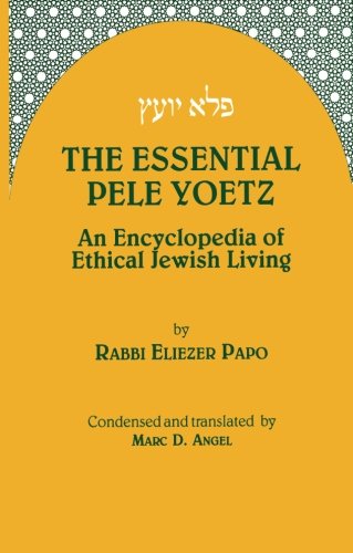 9780872031692: The Essential Pele Yoetz: An Encyclopedia of Ethical Jewish Living