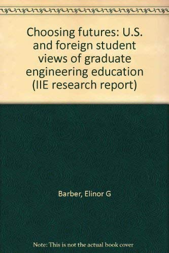 Imagen de archivo de Choosing Futures : U.S. and Foreign Student Views of Graduate Engineering Education a la venta por Better World Books
