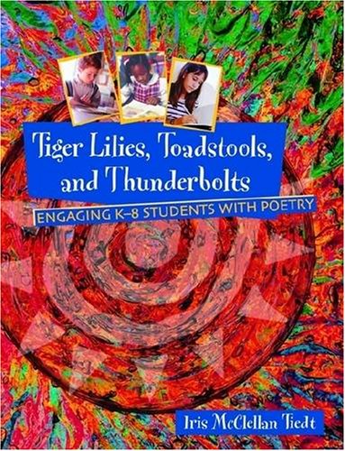 Imagen de archivo de Tiger Lilies, Toadstools, and Thunderbolts : Engaging K-8 Students with Poetry a la venta por Better World Books