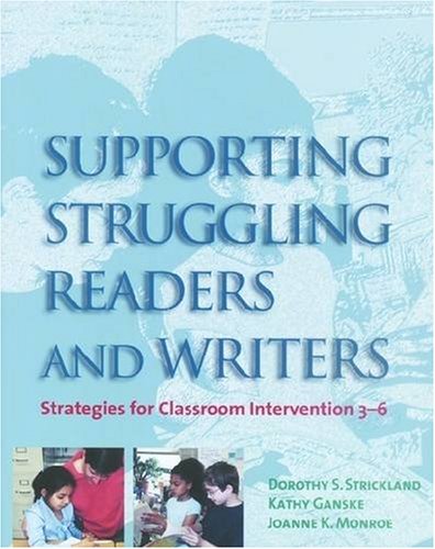 Supporting Struggling Readers and Writers: Strategies for Classroom Intervention 3-6 (9780872071766) by Strickland, Dorothy S.; Ganske, Kathy; Monroe, Joanne K.