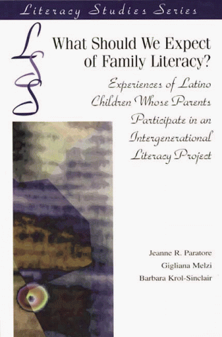 What Should We Expect of Family Literacy?: Experiences of Latino Children Whose Parents Participate in an Intergenerational Literacy Project (Literacy Studies Series) (9780872072466) by Paratore, Jeanne R.; Melzi, Gigliana; Krol-Sinclair, Barbara