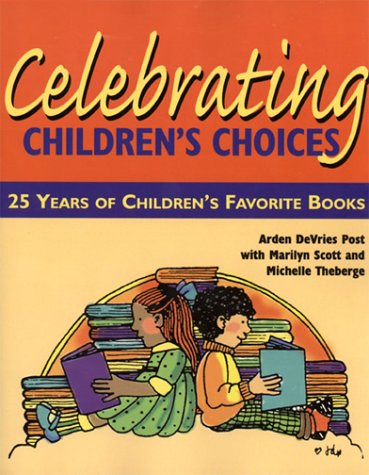 Celebrating Children's Choices: 25 Years of Children's Favorite Books (9780872072763) by Post, Arden Ruth; Scott, Marilyn; Theberge, Michelle