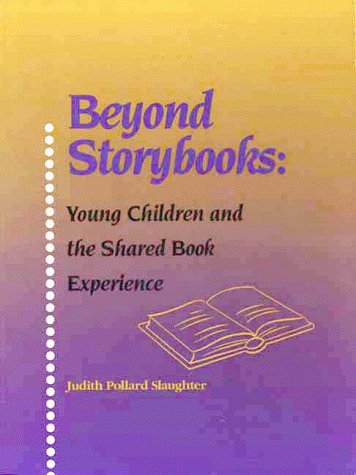 Beyond Storybooks : Young Children and the Shared Book Experience