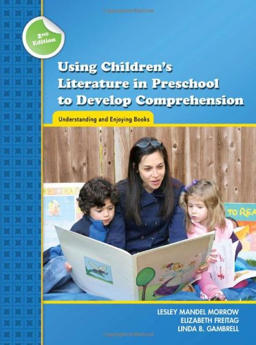 Using Children's Literature in Preschool to Develop Comprehension: Understanding and Enjoying Books (Preschool Literacy Collection) (9780872074743) by Lesley Mandel Morrow; Elizabeth Freitag; Linda B. Gambrell