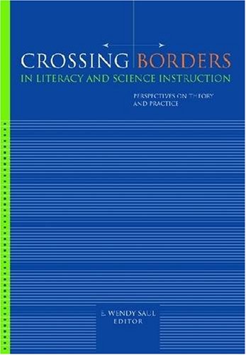 Crossing Borders in Literacy and Science Instruction: Perspectives on Theory and Practice (9780872075191) by E. Wendy Saul