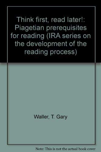 Stock image for Think First, Read Later! : Piagetian Prerequisites for Reading (IRA Series on the Development of the Reading Process) for sale by Defunct Books