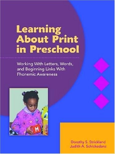 Learning About Print in Preschool: Working with Letters, Words, and Beginning Links with Phonemic Awareness (9780872075504) by Dorothy S. Strickland; Judith A. Schickedanz