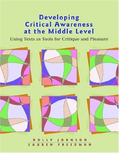 Beispielbild fr Developing Critical Awareness at the Middle Level : Using Texts as Tools for Critique and Pleasure zum Verkauf von Better World Books: West