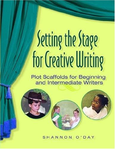 Beispielbild fr Setting the Stage for Creative Writing: Plot Scaffolds for Beginning and Intermediate Writers zum Verkauf von Wonder Book