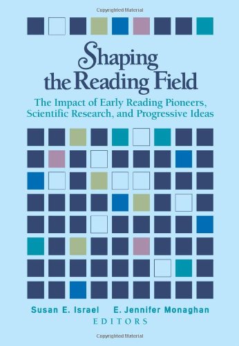 Shaping the Reading Field: The Impact of Early Reading Pioneers, Scientific Research, and Progressive Ideas (9780872075986) by Israel, Susan E.; Monaghan, E. Jennifer