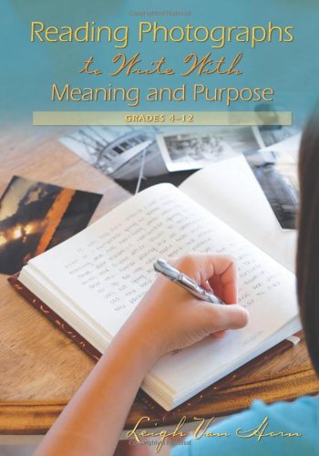 Stock image for Reading Photographs to Write With Meaning and Purpose, Grades 4-12 (IRA Book Club Selection) for sale by HPB-Diamond