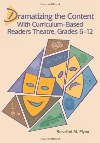 Dramatizing the Content With Curriculum-based Readers Theatre, Grades 6-12 - Rosalind M. Flynn