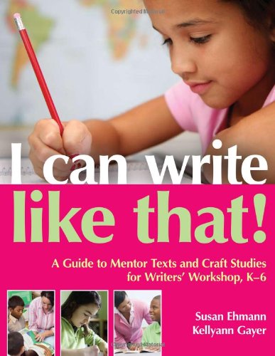 Stock image for I Can Write Like That!: A Guide to Mentor Texts and Craft Studies for Writers Workshop, K-6 for sale by Goodwill of Colorado