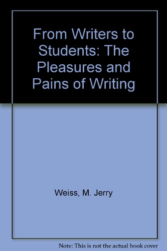 Stock image for From Writers to Students: The Pleasures and Pains of Writing for sale by The Yard Sale Store