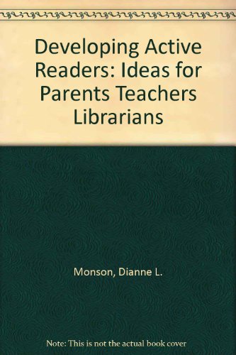 Developing Active Readers: Ideas for Parents Teachers Librarians (9780872077270) by Monson, Dianne L.; McClenathan, Dayann