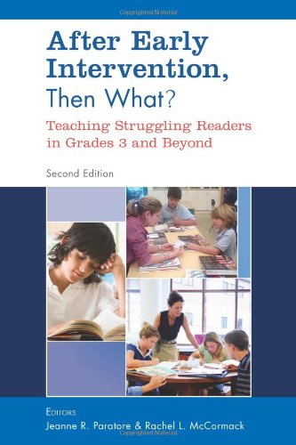 After Early Intervention, Then What? Teaching Struggling Readers in Grades 3 and Beyond, 2nd Edition (9780872078444) by Jeanne R. Paratore; Rachel L. McCormack