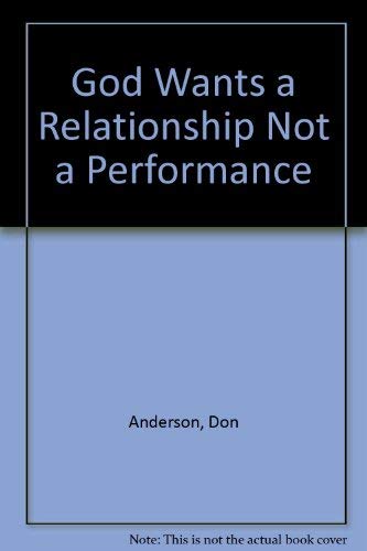 Beispielbild fr God Wants a Relationship Not a Performance zum Verkauf von Wonder Book