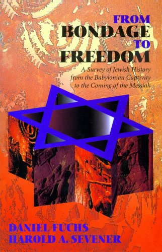 Beispielbild fr From Bondage to Freedom: A Survey of Jewish History from the Babylonian Captivity to the Coming of the Messiah zum Verkauf von HPB-Diamond