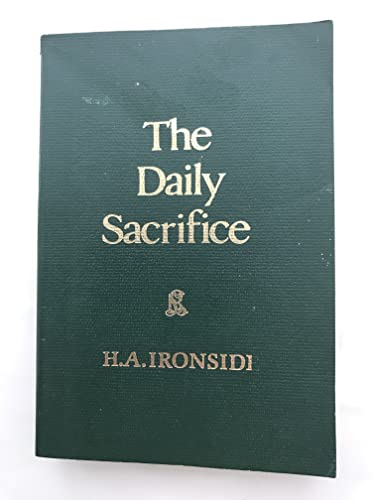 The daily sacrifice: Daily meditations on the word of God (9780872133563) by Ironside, H. A