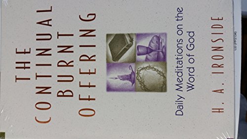 The Continual Burnt Offering: Daily Meditations on the Word of God (9780872134027) by Ironside, H. A.